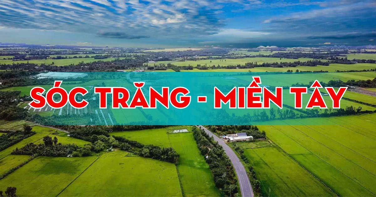Sóc Trăng Miền Tây – Thiên Đường Ẩm Thực, Du Lịch Tâm Linh Và Những Thay Đổi Sau Sáp Nhập